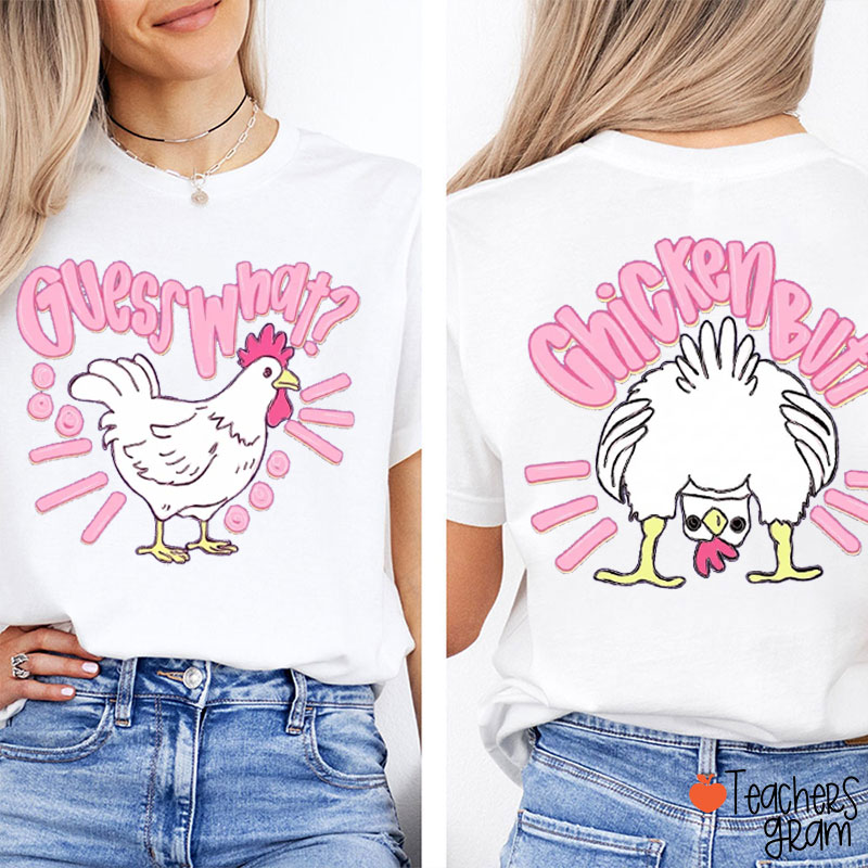 Guess What Chicken Butt Teacher Two Sided T-Shirt